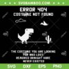 Error 404 Costume Not Found SVG PNG, Coding Programmer Geek Halloween SVG, Dinosaur Error 404 DXF SVG PNG EPS