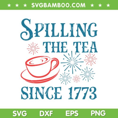 Fourth Of July Spilling The Tea Since 1773 SVG, 4th Of July Coffee SVG, Patriotic Fireworks DXF SVG PNG EPS