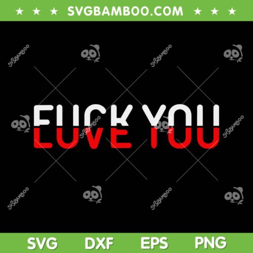 Fuck You Love You SVG PNG, Funny Fuck Love SVG, Fuck You And Love You DXF SVG PNG EPS