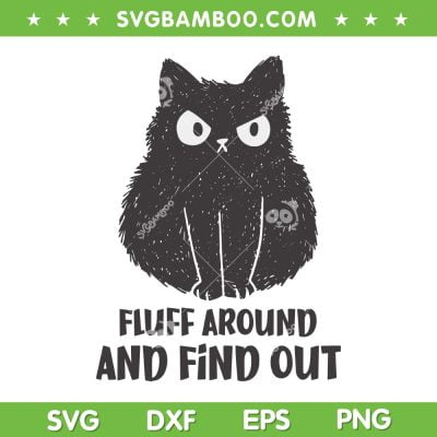 Cat Fluff Around and Find Out SVG PNG, Funny Black Cat Fuck Around SVG, Fun Cat DXF SVG PNG EPS Cat Fluff Around and Find Out SVG PNG, Funny Black Cat Fuck Around SVG, Fun Cat DXF SVG PNG EPS