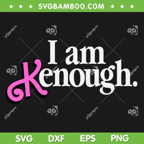 Funny I am Kenough SVG PNG, Berbenheimer Movie Ken SVG, Ken Barbie Meme DXF SVG PNG EPS