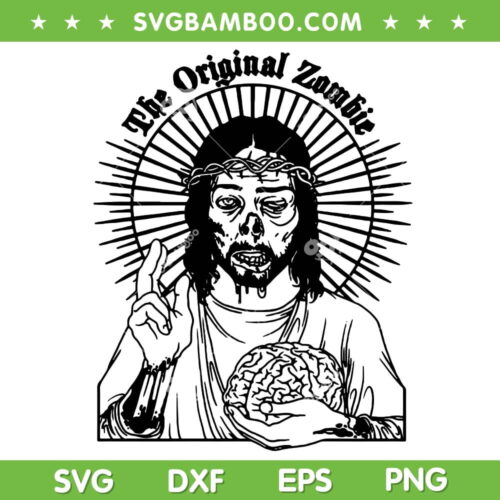 Funny Jesus Zombie SVG PNG, The Original Zombie SVG, Zombie Jesus DXF SVG PNG EPS