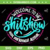 Funny Joke Welcome To The Shit Show SVG, Hope You Brought Alcohol SVG, Welcome Quote DXF SVG PNG EPS Funny Joke Welcome To The Shit Show SVG, Hope You Brought Alcohol SVG, Welcome Quote DXF SVG PNG EPS