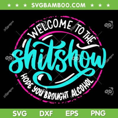 Funny Joke Welcome To The Shit Show SVG, Hope You Brought Alcohol SVG, Welcome Quote DXF SVG PNG EPS Funny Joke Welcome To The Shit Show SVG, Hope You Brought Alcohol SVG, Welcome Quote DXF SVG PNG EPS