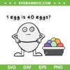 Funny LGBT Feed Eggs I think You Should Leave SVG, 1 Egg Is 40 Eggs SVG, Feed Eggs DXF SVG PNG EPS