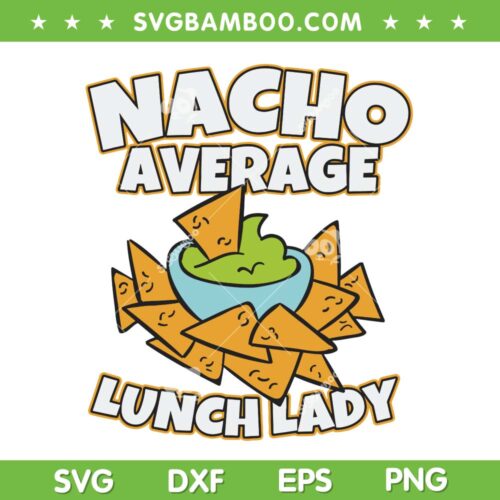 Funny Nacho Average Lunch Lady SVG PNG, Cinco De Mayo SVG, Fun Lunch Lady DXF SVG PNG EPS