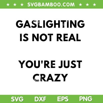 Gaslighting Is Not Real You're Just Crazy SVG, Lonely People SVG, Gaslighting People DXF SVG PNG EPS Gaslighting Is Not Real You're Just Crazy SVG, Lonely People SVG, Gaslighting People DXF SVG PNG EPS