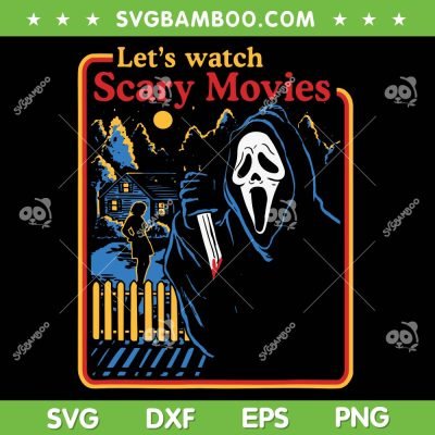 Ghostface Let's Watch Scary Movies SVG, Ghost Face Halloween Horror Movie SVG, Halloween Horror DXF SVG PNG EPS Ghostface Let's Watch Scary Movies SVG, Ghost Face Halloween Horror Movie SVG, Halloween Horror DXF SVG PNG EPS