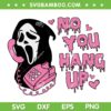 Ghostface No You Hang Up SVG PNG, Horror Scream Ghostface Calling SVG, Funny Halloween DXF SVG PNG EPS