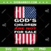 God's Children Are Not For Sale SVG PNG, Retro American Flag SVG, Funny Gods Children DXF SVG PNG EPS God's Children Are Not For Sale SVG PNG, Retro American Flag SVG, Funny Gods Children DXF SVG PNG EPS