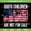 God's Children Are Not For Sale American Flag SVG, Retro God's Children SVG, USA Flag DXF SVG PNG EPS God's Children Are Not For Sale American Flag SVG, Retro God's Children SVG, USA Flag DXF SVG PNG EPS