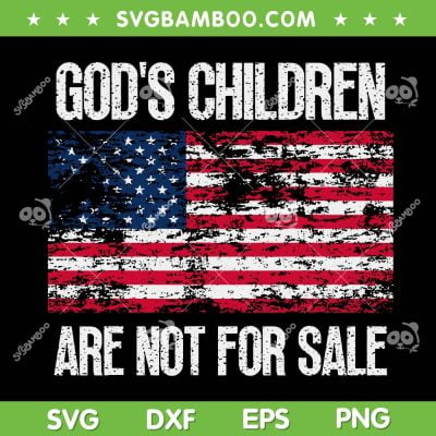 God's Children Are Not For Sale American Flag SVG, Retro God's Children SVG, USA Flag DXF SVG PNG EPS