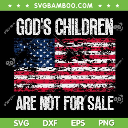 God's Children Are Not For Sale American Flag SVG, Retro God's Children SVG, USA Flag DXF SVG PNG EPS