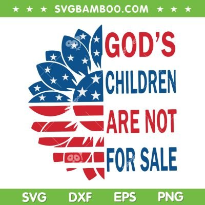 Sunflower God's Children Are Not For Sale SVG PNG, Trendy Saying Political SVG, Sunflower Inspiration DXF SVG PNG EPS