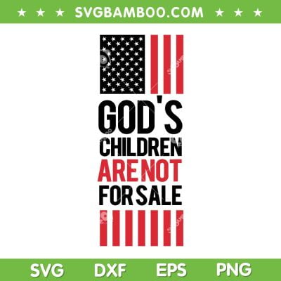 Gods Children Are Not For Sale SVG PNG, Child Of God USA Flag SVG, American Flag DXF SVG PNG EPS