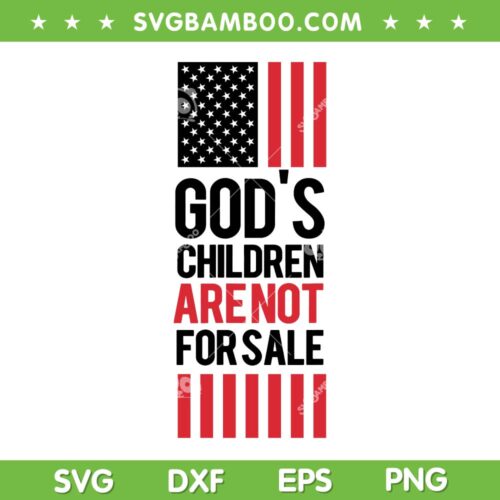 Gods Children Are Not For Sale SVG PNG, Child Of God USA Flag SVG, American Flag DXF SVG PNG EPS