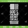 God's Children Are Not For Sale SVG PNG, USA Flag God's Children SVG, American Flag DXF SVG PNG EPS