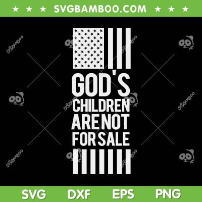 God's Children Are Not For Sale SVG PNG, USA Flag God's Children SVG, American Flag DXF SVG PNG EPS