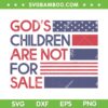 God's Children Are Not For Sale American Flag SVG, Funny Quote God's Children SVG, USA Flag DXF SVG PNG EPS