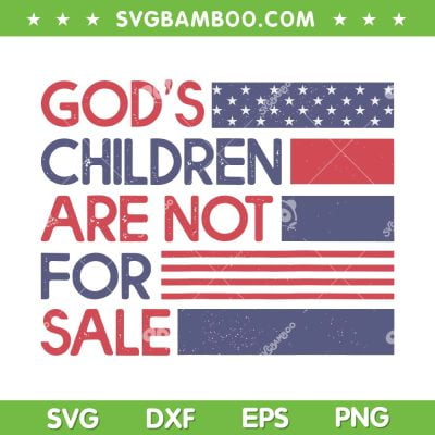 God's Children Are Not For Sale American Flag SVG, Funny Quote God's Children SVG, USA Flag DXF SVG PNG EPS God's Children Are Not For Sale American Flag SVG, Funny Quote God's Children SVG, USA Flag DXF SVG PNG EPS