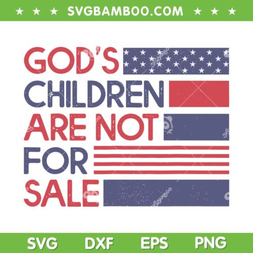 God's Children Are Not For Sale American Flag SVG, Funny Quote God's Children SVG, USA Flag DXF SVG PNG EPS