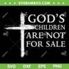 God's Children Are Not For Sale Cross Christian SVG, Christian God's Children SVG, Christian Quote DXF SVG PNG EPS