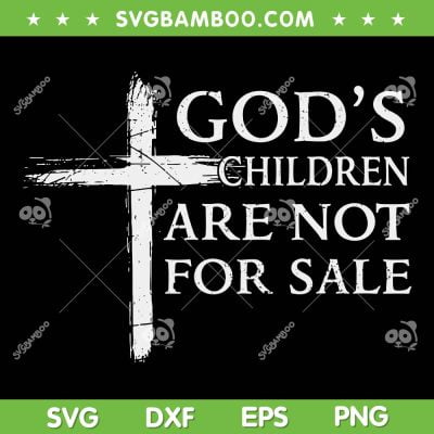 God's Children Are Not For Sale Cross Christian SVG, Christian God's Children SVG, Christian Quote DXF SVG PNG EPS God's Children Are Not For Sale Cross Christian SVG, Christian God's Children SVG, Christian Quote DXF SVG PNG EPS