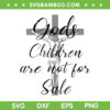 Gods Children Are Not For Sale Jesus SVG, Christian Faith SVG, Christian Jesus DXF SVG PNG EPS Gods Children Are Not For Sale Jesus SVG, Christian Faith SVG, Christian Jesus DXF SVG PNG EPS
