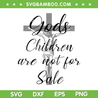 Gods Children Are Not For Sale Jesus SVG, Christian Faith SVG, Christian Jesus DXF SVG PNG EPS