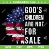 Gods Children Are Not For Sale Sunflower SVG PNG, Funny Political SVG, Sunflower American Flag DXF SVG PNG EPS