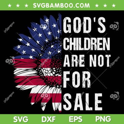 Gods Children Are Not For Sale Sunflower SVG PNG, Funny Political SVG, Sunflower American Flag DXF SVG PNG EPS Gods Children Are Not For Sale Sunflower SVG PNG, Funny Political SVG, Sunflower American Flag DXF SVG PNG EPS