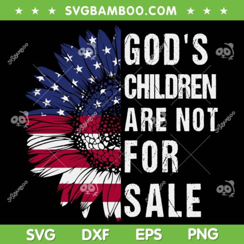 Gods Children Are Not For Sale Sunflower SVG PNG, Funny Political SVG, Sunflower American Flag DXF SVG PNG EPS