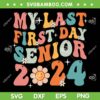 Groovy My Last First Day Senior 2024 SVG, Back To School Class Of 2024 SVG, Senior 2024 DXF SVG PNG EPS Groovy My Last First Day Senior 2024 SVG, Back To School Class Of 2024 SVG, Senior 2024 DXF SVG PNG EPS