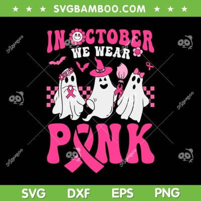 Groovy Wear Pink Breast Cancer SVG PNG, Warrior Ghost Halloween SVG, In October We Wear Pink DXF SVG PNG EPS Groovy Wear Pink Breast Cancer SVG PNG, Warrior Ghost Halloween SVG, In October We Wear Pink DXF SVG PNG EPS