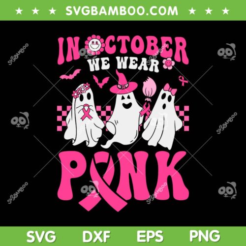 Groovy Wear Pink Breast Cancer SVG PNG, Warrior Ghost Halloween SVG, In October We Wear Pink DXF SVG PNG EPS