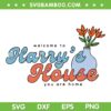 Harry's House SVG PNG, Welcome To Harry's House You Are Home SVG, Harry Styles Singer DXF SVG PNG EPS