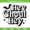 Hey Ghoul Hey SVG PNG, Halloween Spooky Ghoul SVG, Ghost Halloween DXF SVG PNG EPS
