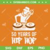 Hip Hop 50th Anniversary SVG PNG, 50 Years DJ SVG, 50 Years Of Hip Hop DXF SVG PNG EPS Hip Hop 50th Anniversary SVG PNG, 50 Years DJ SVG, 50 Years Of Hip Hop DXF SVG PNG EPS