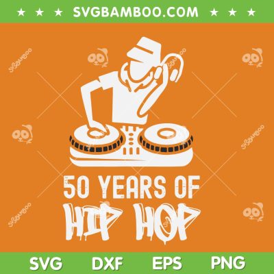 Hip Hop 50th Anniversary SVG PNG, 50 Years DJ SVG, 50 Years Of Hip Hop DXF SVG PNG EPS Hip Hop 50th Anniversary SVG PNG, 50 Years DJ SVG, 50 Years Of Hip Hop DXF SVG PNG EPS