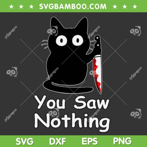 Horror Cat You Saw Nothing SVG PNG, Funny Black Cat Murderous Knife SVG, You Saw Nothing DXF SVG PNG EPS
