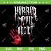 Horror Movie Addict SVG PNG, Halloween Horror Movie SVG, Funny Horror DXF SVG PNG EPS Horror Movie Addict SVG PNG, Halloween Horror Movie SVG, Funny Horror DXF SVG PNG EPS