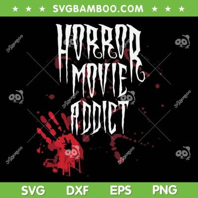 Horror Movie Addict SVG PNG, Halloween Horror Movie SVG, Funny Horror DXF SVG PNG EPS