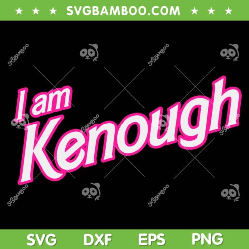 I Am Kenough SVG PNG, Barbie Ken SVG, Barbenheimer Ken Barbie DXF SVG PNG EPS