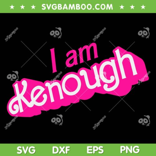 I Am Kenough SVG, Barbenheimer Kenough SVG, Barbie Ken DXF SVG PNG EPS