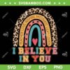 I Believe In You Rainbow SVG PNG, Motivational Testing Day SVG, Teacher Love DXF SVG PNG EPS I Believe In You Rainbow SVG PNG, Motivational Testing Day SVG, Teacher Love DXF SVG PNG EPS