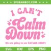 I Can't Calm Down We are going to Taylor Swift SVG, I Need to Calm Down SVG PNG, The Eras Tour DXF SVG PNG EPS I Can't Calm Down We are going to Taylor Swift SVG, I Need to Calm Down SVG PNG, The Eras Tour DXF SVG PNG EPS