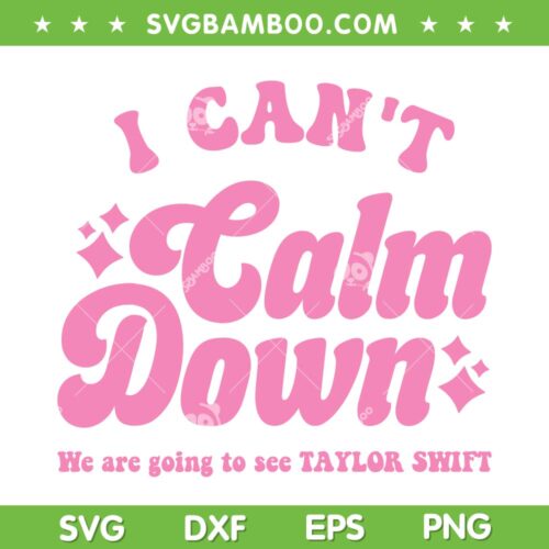 I Can't Calm Down We are going to Taylor Swift SVG, I Need to Calm Down SVG PNG, The Eras Tour DXF SVG PNG EPS