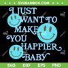 I Just Want To Make You Happier Baby SVG PNG, Harry Styles Albums SVG, Harry Styles Merch DXF SVG PNG EPS