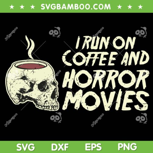 I Run On Coffee And Horror Movies SVG PNG, Skull Coffee Halloween SVG, Halloween Skull DXF SVG PNG EPS