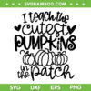 I Teach The Cutest Pumpkins In The Patch SVG, Halloween Teacher Fall SVG, Autumn Teacher DXF SVG PNG EPS